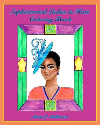 Kniha Sophisticated Ladies in Hats Coloring Book Alicia L McDaniel