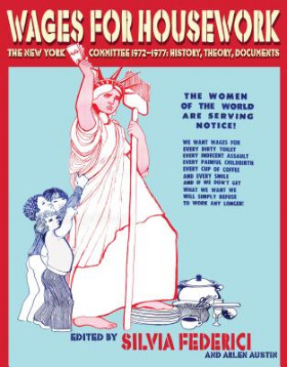 Könyv Wages for Housework: The New York Committee 1972-1977: History, Theory, Documents Silvia Federici