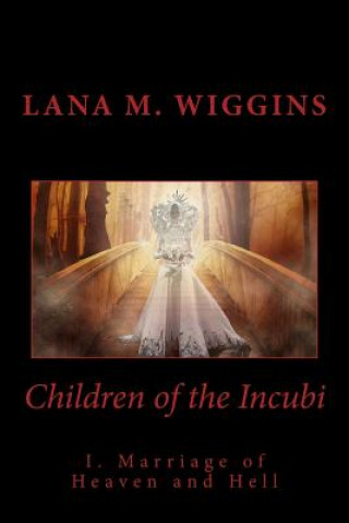 Kniha Children of the Incubi: Marriage of Heaven and Hell Lana M Wiggins