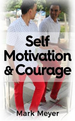 Knjiga Self-Motivation & Courage Mark Meyer