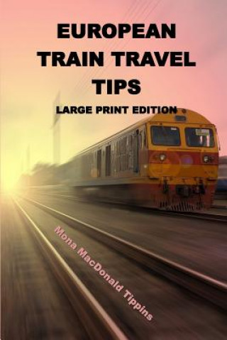 Könyv European Train Travel Tips: Large Print Edition Mona Macdonald Tippins