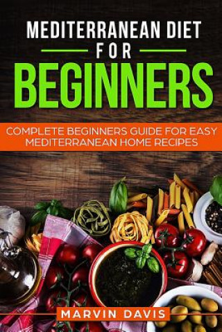 Livro Mediterranean diet for beginners: Complete beginners guide for easy mediterranean home recipes Marvin Davis
