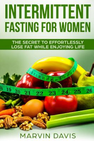 Carte Intermittent fasting for women: The secret to effortlessly lose fat while enjoying life Marvin Davis