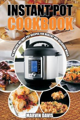 Carte Instant pot cookbook: Amazing pot recipes for healthy and delicious meals Marvin Davis