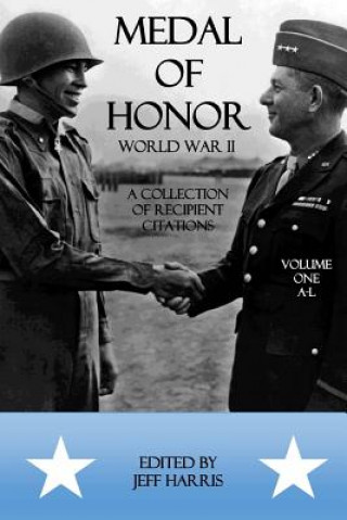 Kniha Medal of Honor World War II: A Collection of Recipient Citations: Volume One: A-L Jeffrey B Harris