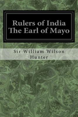 Knjiga Rulers of India The Earl of Mayo Sir William Wilson Hunter