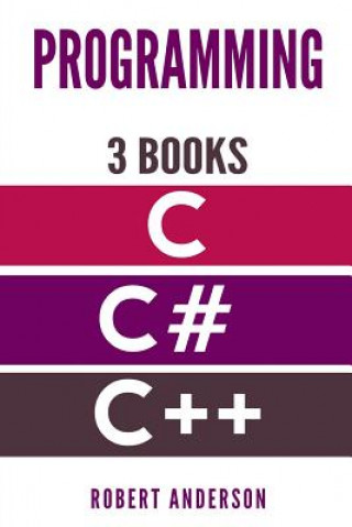 Книга Programming in C/C#/C++: 3 Manuscripts - The most comprehensive tutorial about C, C#, C++ from basics to advanced Robert Anderson
