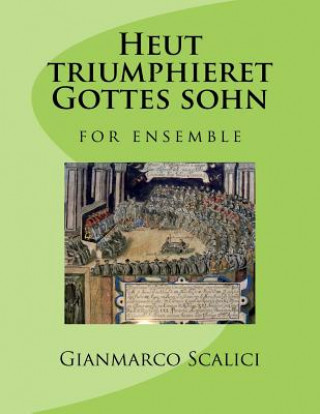 Knjiga Heut triumphieret Gottes sohn: for ensemble Gianmarco Scalici