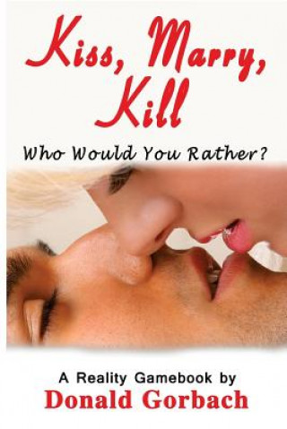 Könyv Kiss, Marry, Kill: Who Would You Choose to...........? Donald Gorbach