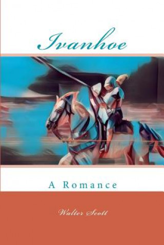 Carte Ivanhoe: A Romance Walter Scott