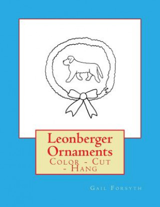Kniha Leonberger Ornaments: Color - Cut - Hang Gail Forsyth
