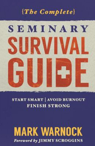 Knjiga The Complete Seminary Survival Guide: Start Smart - Avoid Burnout - Finish Strong Mark Warnock