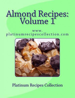 Kniha Almond Recipes: www.platinumrecipescollection.com The Platinum Recipes Collection