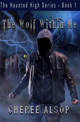 Carte Haunted High Series Book 1- The Wolf Within Me Cheree Alsop