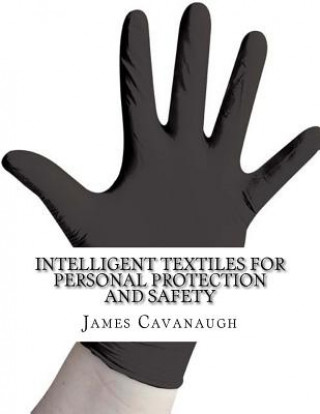 Knjiga Intelligent Textiles for Personal Protection and Safety James Cavanaugh