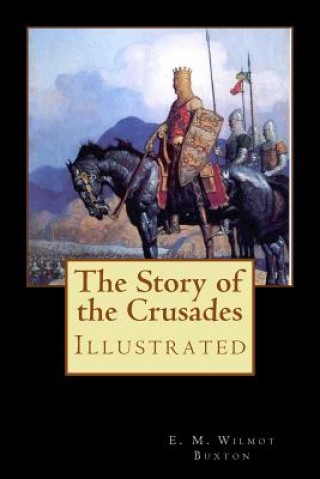 Książka The Story of the Crusades: Illustrated E M Wilmot Buxton