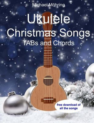 Knjiga Ukulele Christmas Songs: TABs and Chords Michael Mohring