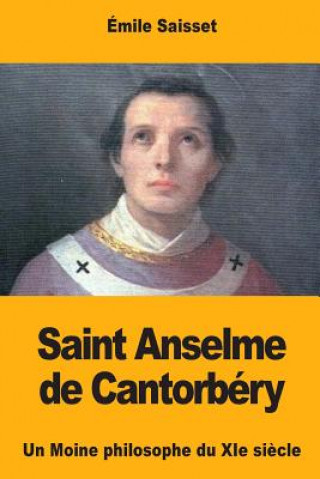 Carte Saint Anselme de Cantorbéry: Un Moine philosophe du XIe si?cle Emile Saisset