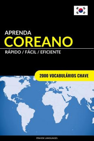 Könyv Aprenda Coreano - Rápido / Fácil / Eficiente: 2000 Vocabulários Chave Pinhok Languages