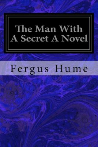 Könyv The Man With A Secret A Novel Fergus Hume