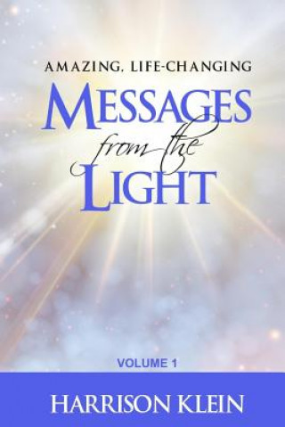 Knjiga Amazing, Life-Changing Messages from the Light: Volume 1 Harrison Klein