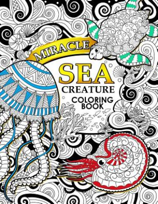Könyv Miracle Sea Creature coloring book: Adult coloring Book (Turtle, Seahorse, Fish, whale, and friend) Tiny Cactus Publishing