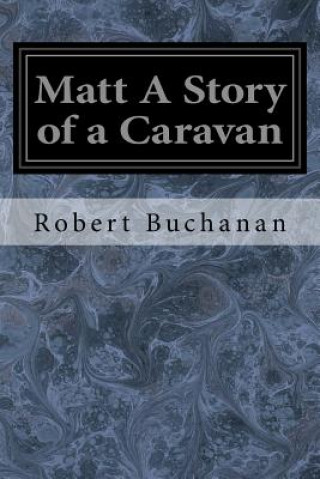 Carte Matt A Story of a Caravan Robert Buchanan