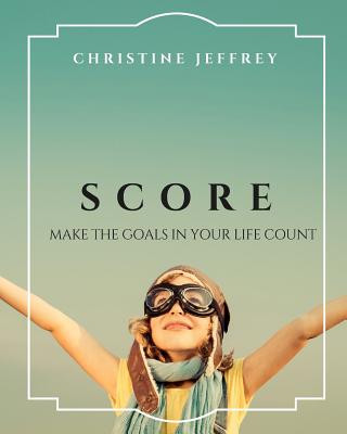 Kniha Score: Make The Goals In Your Life Count Christine Gonos-Jeffrey