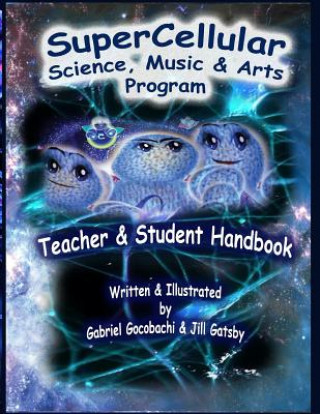 Knjiga Super Cellular Science Music & Arts Program: The Official Teacher & Students Handbook! Jill Gatsby