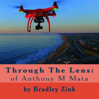 Kniha Through The Lens: : of Anthony M Mata Bradley Zink