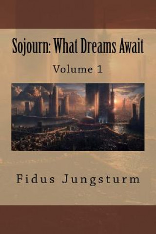 Könyv Sojourn: What Dreams Await: Volume 1 Fidus Jungsturm