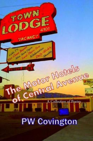 Könyv The Motor Hotels of Central Avenue: A Collection of Poetry Pw Covington