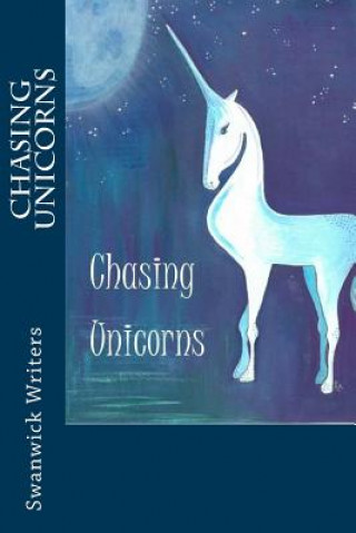 Könyv Chasing Unicorns: In Memory of Katy Swanwick Writers