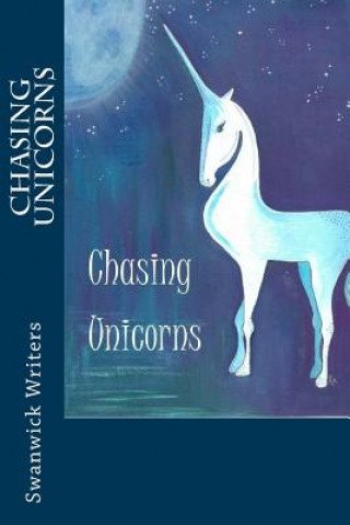 Kniha Chasing Unicorns: In Memory of Katy Swanwick Writers