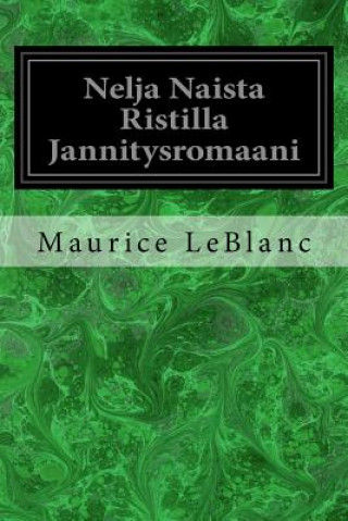 Kniha Nelja Naista Ristilla Jannitysromaani Maurice Leblanc