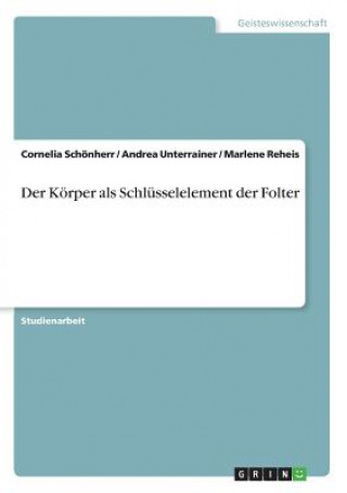 Kniha Der Körper als Schlüsselelement der Folter Cornelia Schönherr