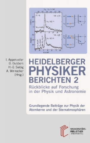 Carte Heidelberger Physiker berichten / Grundlegende Beiträge zur Physik der Atomkerne und der Sternatmosphären Immo Appenzeller