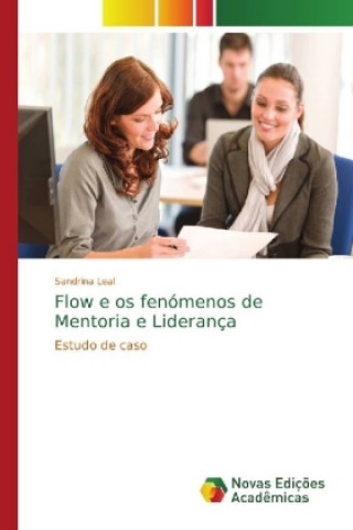 Knjiga Flow e os fenomenos de Mentoria e Lideranca Sandrina Leal