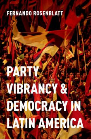 Carte Party Vibrancy and Democracy in Latin America Rosenblatt