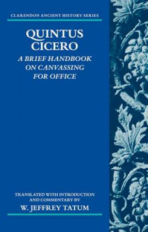 Book Quintus Cicero: A Brief Handbook on Canvassing for Office (Commentariolum Petitionis) Tatum