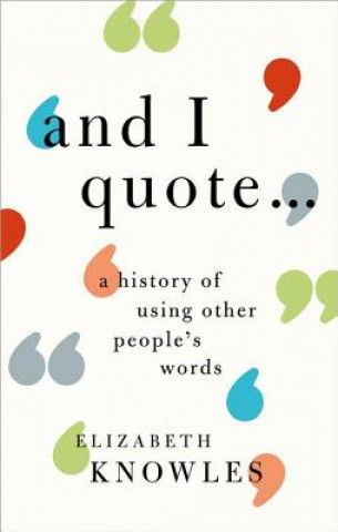 Buch 'And I quote...' Elizabeth (Editor of the Oxford Dictionary of Quotations; historical lexicographer and author) Knowles