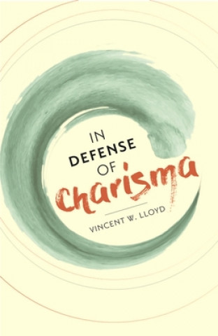 Carte In Defense of Charisma Vincent W. Lloyd