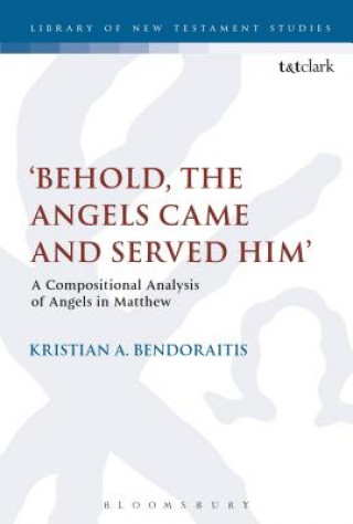 Carte Behold, the Angels Came and Served Him' Kristian A Bendoraitis