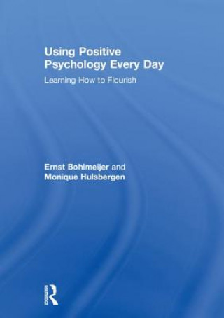 Книга Using Positive Psychology Every Day Ernst Bohlmeijer