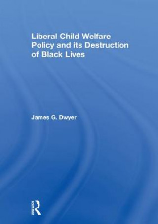 Kniha Liberal Child Welfare Policy and its Destruction of Black Lives DWYER