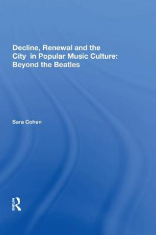 Kniha Decline, Renewal and the City in Popular Music Culture: Beyond the Beatles Cohen