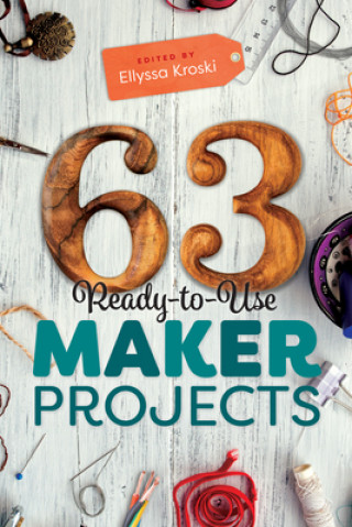 Książka 63 Ready-to-Use Maker Projects Ellyssa Kroski