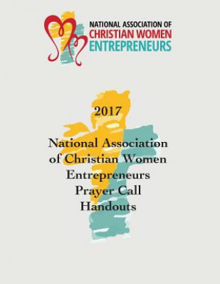 Книга 2017 National Association of Christian Women Entrepreneurs Prayer Call Handouts KARE LINDWALL-BOURG