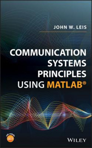 Knjiga Communication Systems Principles Using MATLAB John W. Leis