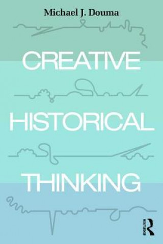 Carte Creative Historical Thinking Michael Douma